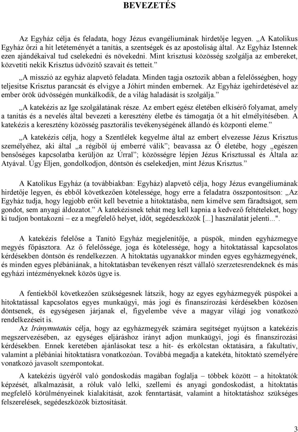 A misszió az egyház alapvető feladata. Minden tagja osztozik abban a felelősségben, hogy teljesítse Krisztus parancsát és elvigye a Jóhírt minden embernek.