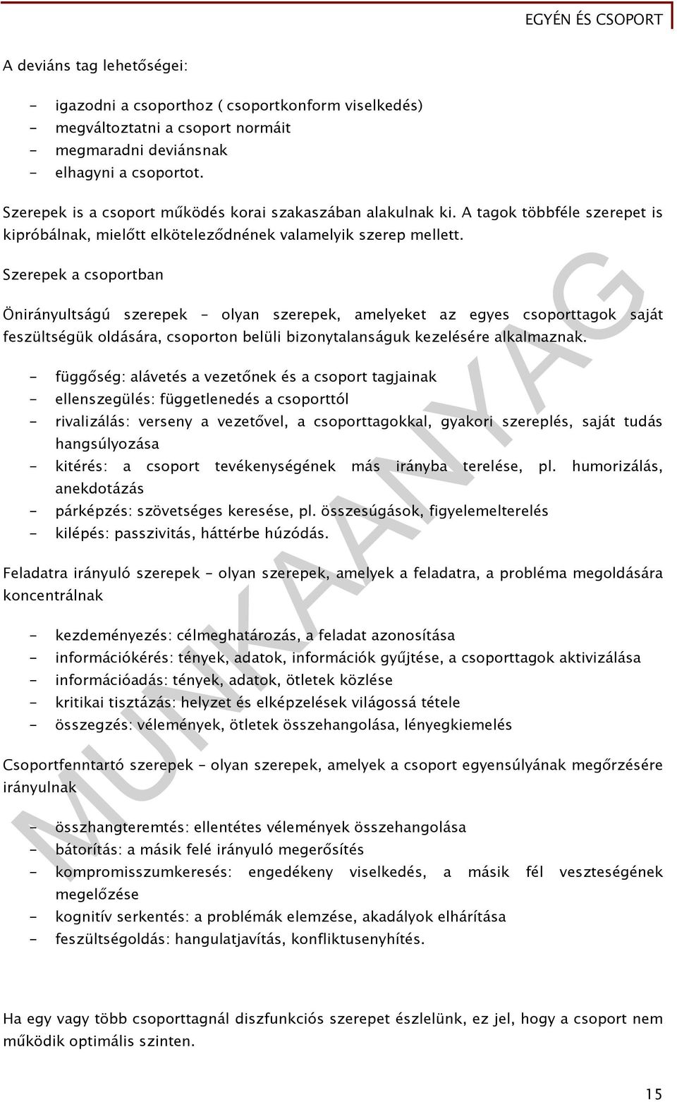 Szerepek a csoportban Önirányultságú szerepek olyan szerepek, amelyeket az egyes csoporttagok saját feszültségük oldására, csoporton belüli bizonytalanságuk kezelésére alkalmaznak.