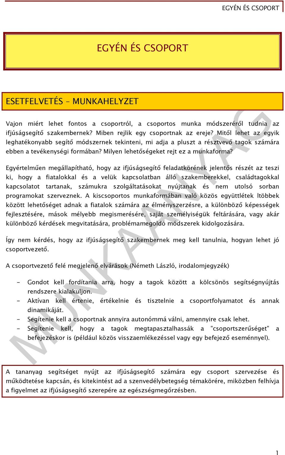 Egyértelműen megállapítható, hogy az ifjúságsegítő feladatkörének jelentős részét az teszi ki, hogy a fiatalokkal és a velük kapcsolatban álló szakemberekkel, családtagokkal kapcsolatot tartanak,