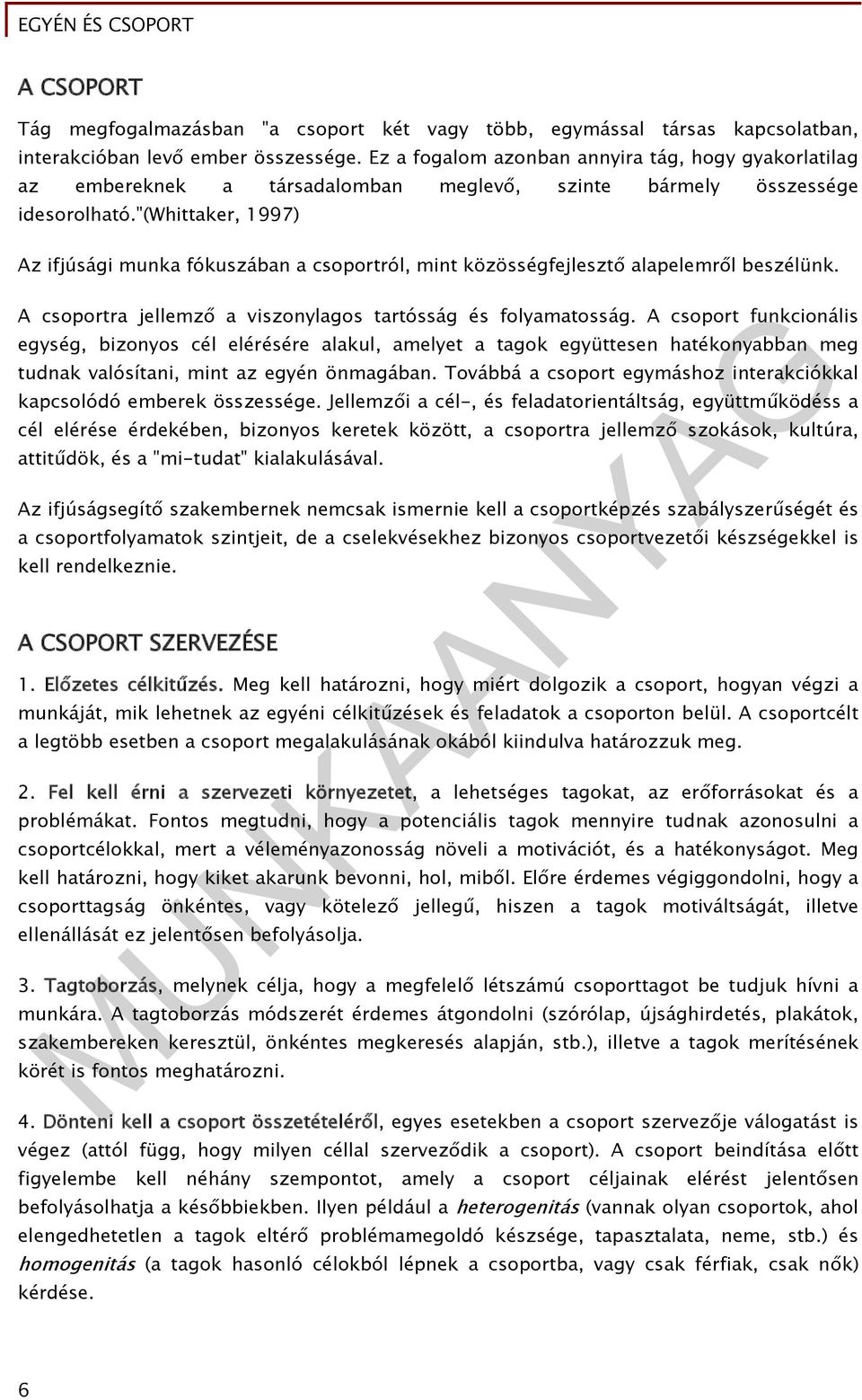 "(whittaker, 1997) Az ifjúsági munka fókuszában a csoportról, mint közösségfejlesztő alapelemről beszélünk. A csoportra jellemző a viszonylagos tartósság és folyamatosság.