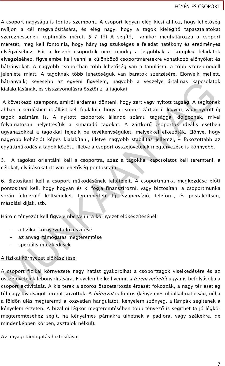 Bár a kisebb csoportok nem mindig a legjobbak a komplex feladatok elvégzéséhez, figyelembe kell venni a különböző csoportméretekre vonatkozó előnyöket és hátrányokat.