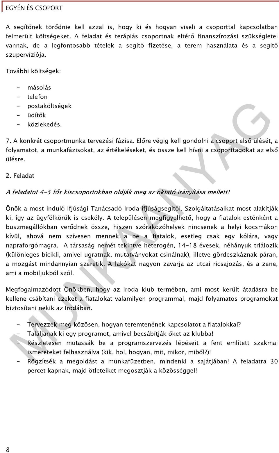 További költségek: - másolás - telefon - postaköltségek - üdítők - közlekedés. 7. A konkrét csoportmunka tervezési fázisa.