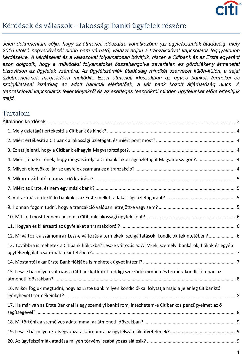 A kérdéseket és a válaszokat folyamatosan bővítjük, hiszen a Citibank és az Erste egyaránt azon dolgozik, hogy a működési folyamatokat összehangolva zavartalan és gördülékeny átmenetet biztosítson az