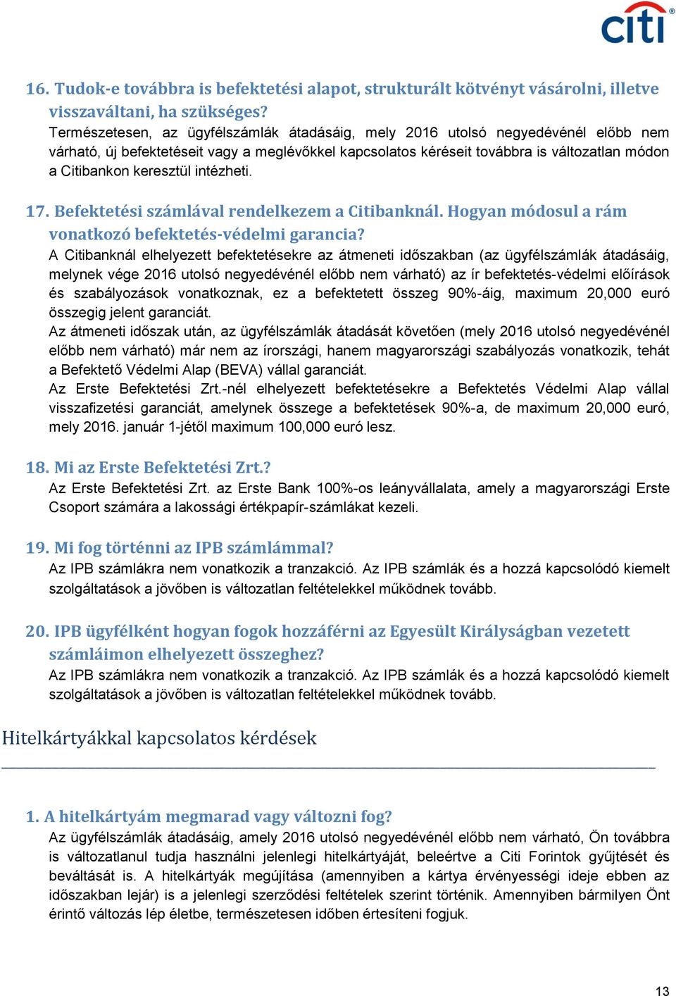 keresztül intézheti. 17. Befektetési számlával rendelkezem a Citibanknál. Hogyan módosul a rám vonatkozó befektetés-védelmi garancia?