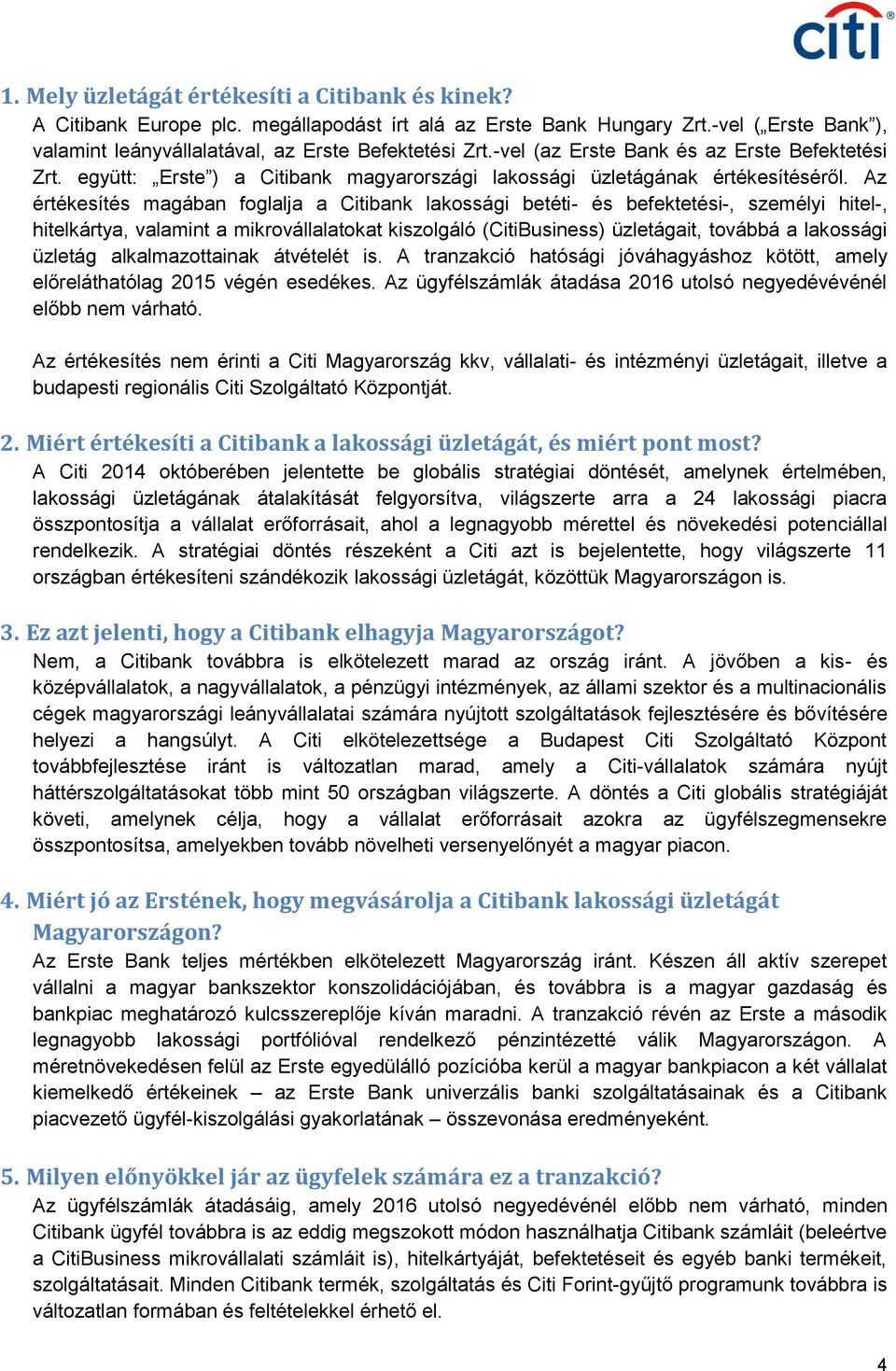 Az értékesítés magában foglalja a Citibank lakossági betéti- és befektetési-, személyi hitel-, hitelkártya, valamint a mikrovállalatokat kiszolgáló (CitiBusiness) üzletágait, továbbá a lakossági