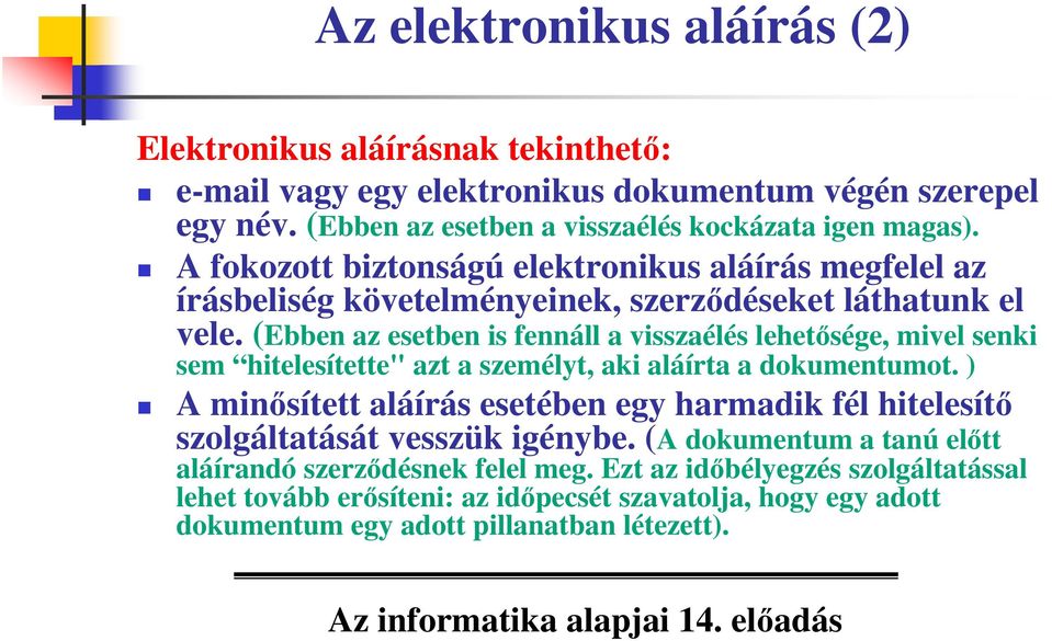 (Ebben az esetben is fennáll a visszaélés lehetsége, mivel senki sem hitelesítette" azt a személyt, aki aláírta a dokumentumot.