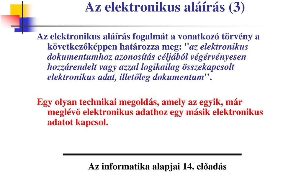 hozzárendelt vagy azzal logikailag összekapcsolt elektronikus adat, illetleg dokumentum".