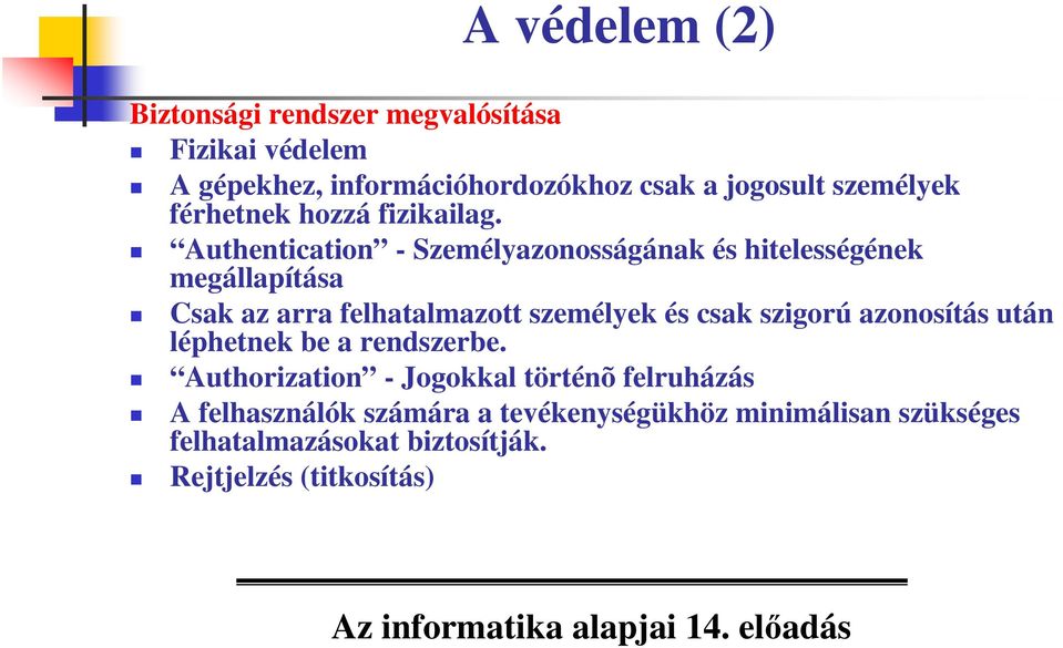 Authentication - Személyazonosságának és hitelességének megállapítása Csak az arra felhatalmazott személyek és csak