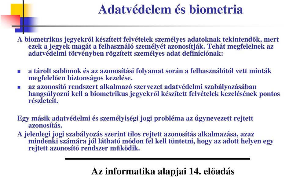 az azonosító rendszert alkalmazó szervezet adatvédelmi szabályozásában hangsúlyozni kell a biometrikus jegyekrl készített felvételek kezelésének pontos részleteit.