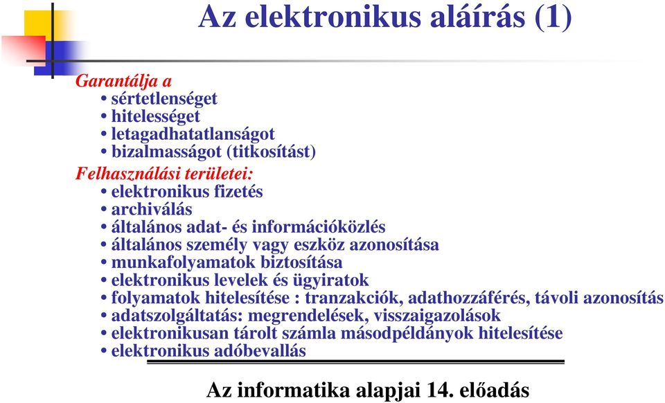 azonosítása munkafolyamatok biztosítása elektronikus levelek és ügyiratok folyamatok hitelesítése : tranzakciók, adathozzáférés,