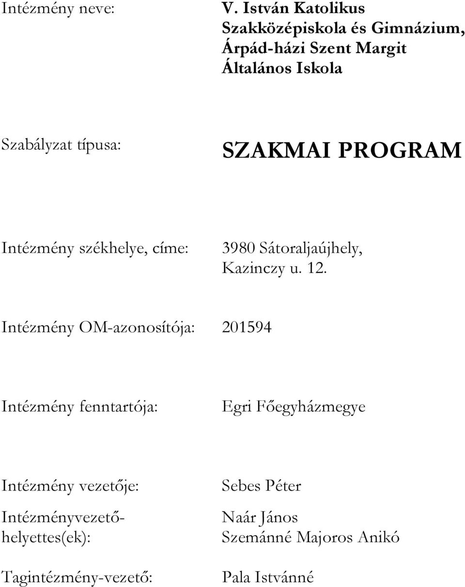 típusa: SZAKMAI PROGRAM Intézmény székhelye, címe: 3980 Sátoraljaújhely, Kazinczy u. 12.