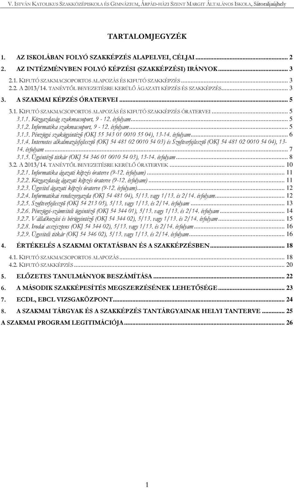 évfolyam... 5 3.1.2. Informatika szakmacsoport, 9-12. évfolyam... 5 3.1.3. Pénzügyi szakügyintéző (OKJ 55 343