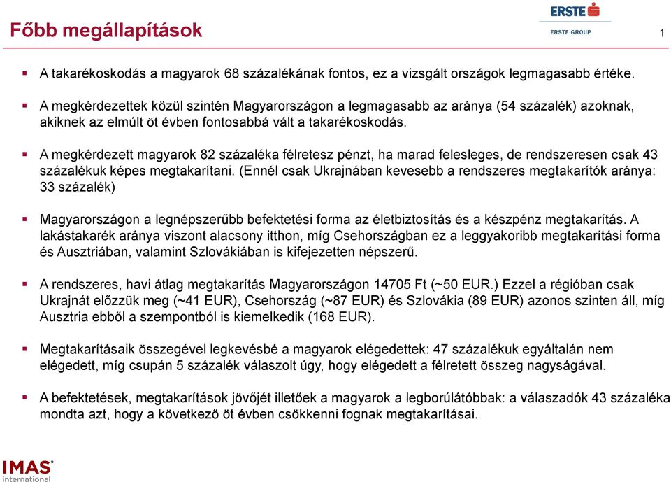 A megkérdezett magyarok százaléka félretesz pénzt, ha marad felesleges, de rendszeresen csak 4 százalékuk képes megtakarítani.