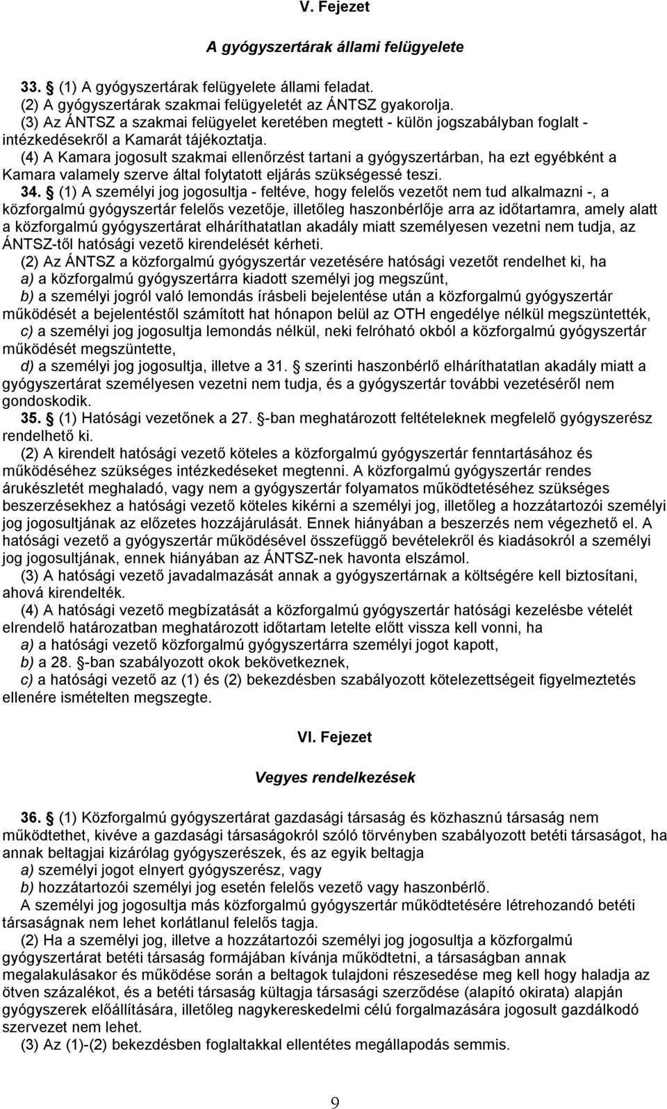 (4) A Kamara jogosult szakmai ellenőrzést tartani a gyógyszertárban, ha ezt egyébként a Kamara valamely szerve által folytatott eljárás szükségessé teszi. 34.