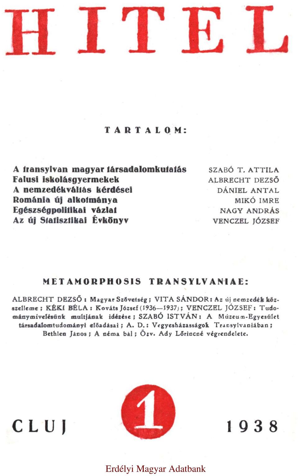 ALBRECHT DEZSŐ DÁNIEL ANTAL MIKÓ IMRE NAGY ANDRÁS VENCZEL JÓZSEF METAMORPHOSIS TRANSYLVANIAE: ALBRECHT DEZSŐ: Magyar Szövetség; VITA SÁNDOR: Az új nemzedék