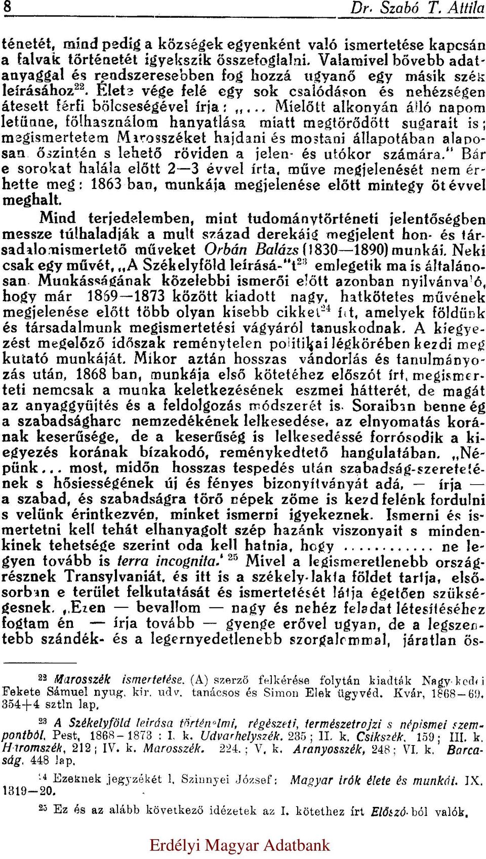 .. Mielőtt alkonyán álló napom letünne, fölhasználom hanyatlása miatt megtörődött sugarait is; magismertetem Marosszéket hajdani és mostani állapotában alaposan őszintén s lehető röviden a jelen- és