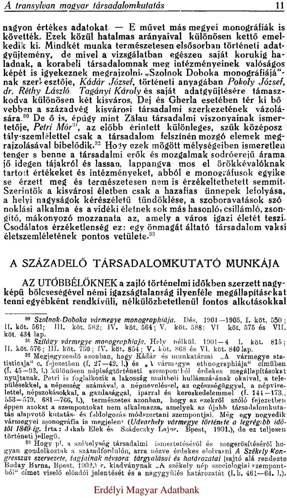 megrajzolni. Szolnok Doboka monográfiájá - nak szerkesztője, Kádár József, történeti anyagában Pokoly József, dr.