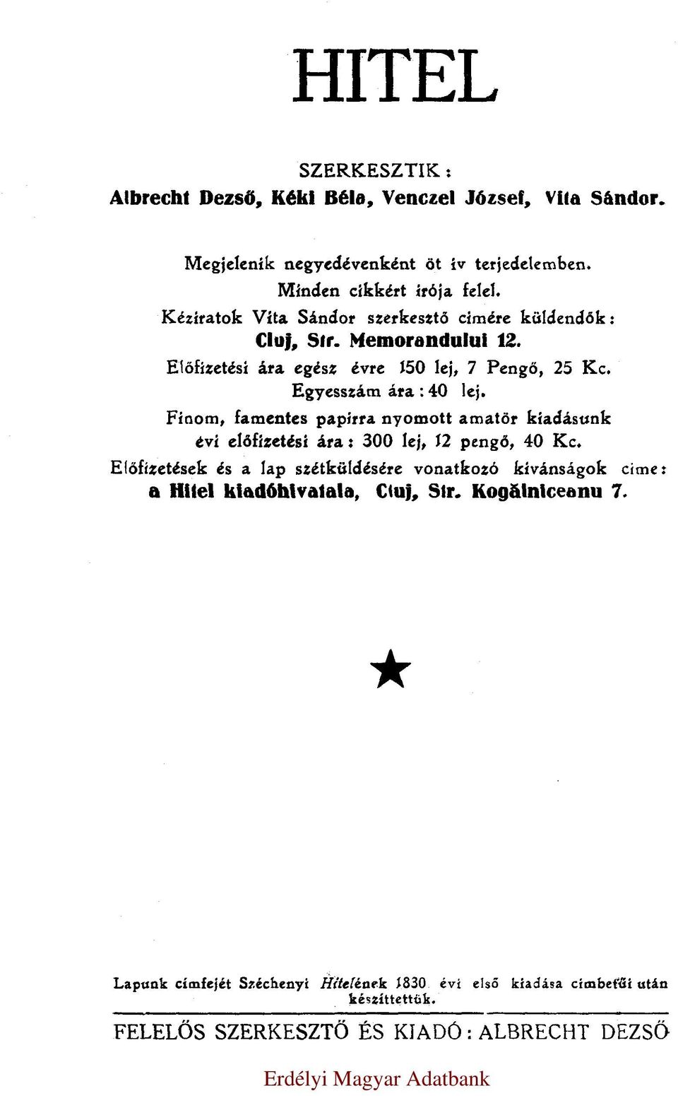 Finom, famentes papirra nyomott amatör kiadásunk évi előfizetési ára: 300 lej, 12 pengő, 40 Kc.