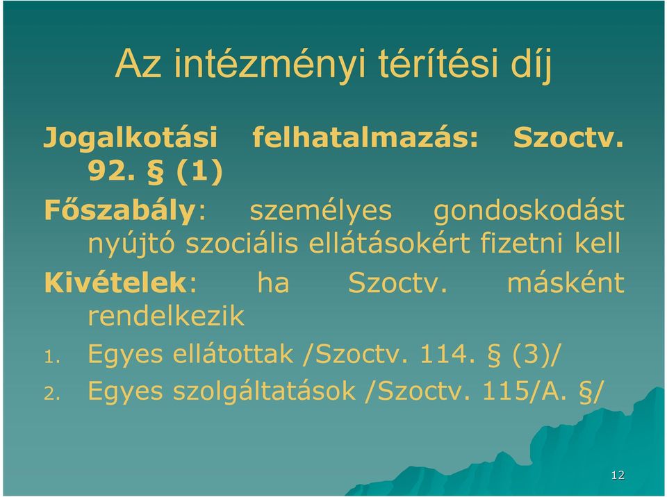 fizetni kell Kivételek: ha Szoctv. másként rendelkezik 1.