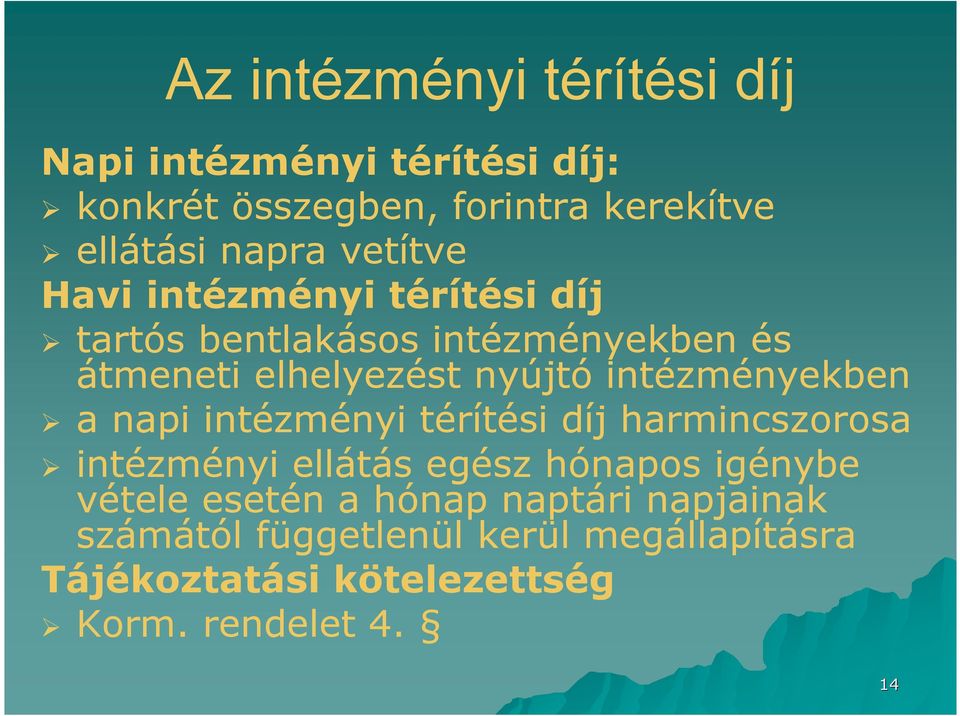 intézményekben a napi intézményi térítési díj harmincszorosa intézményi ellátás egész hónapos igénybe vétele