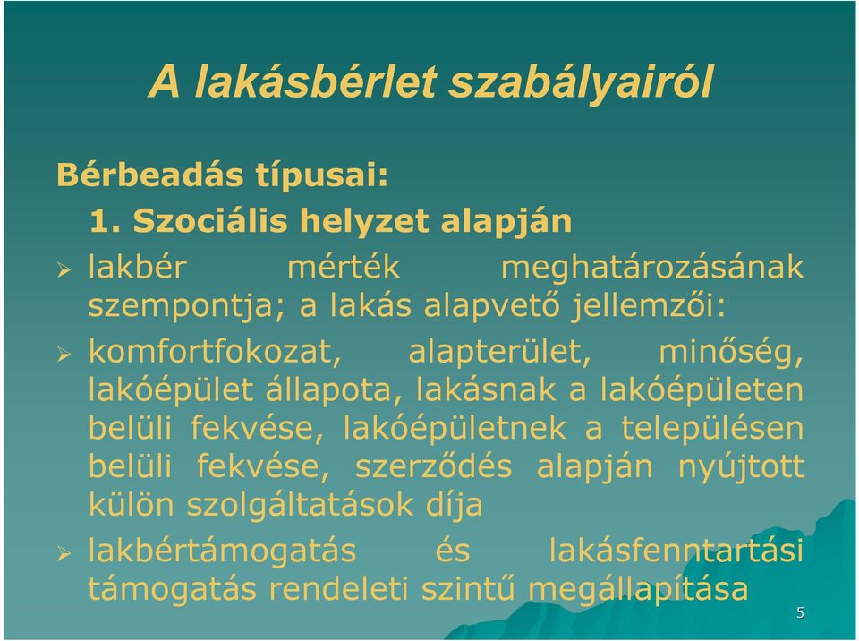 komfortfokozat, alapterület, minőség, lakóépület állapota, lakásnak a lakóépületen belüli fekvése,