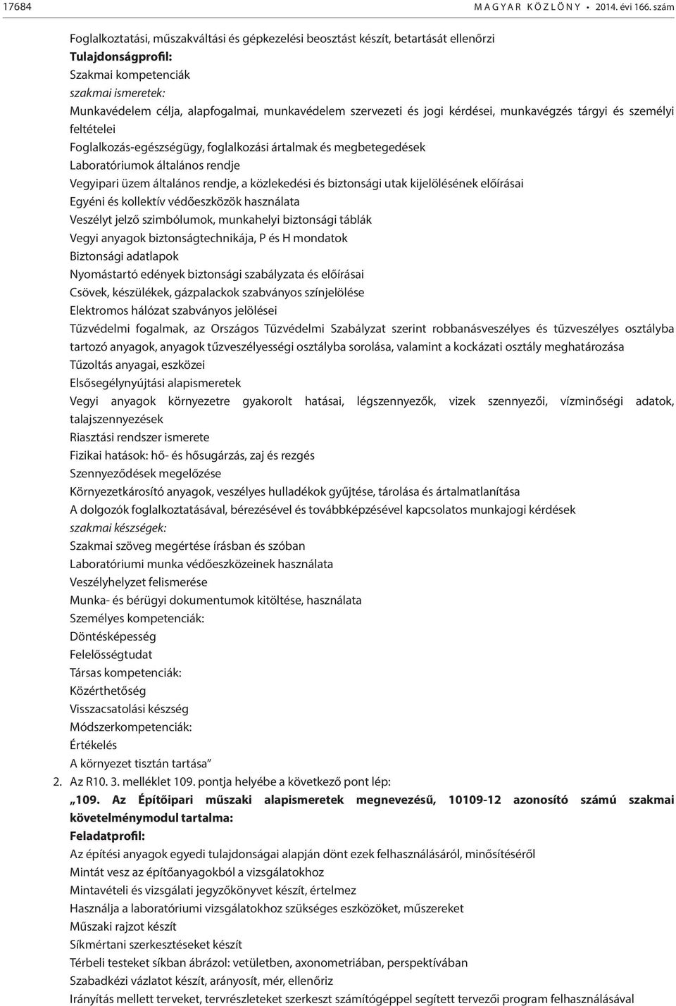 szervezeti és jogi kérdései, munkavégzés tárgyi és személyi feltételei Foglalkozás-egészségügy, foglalkozási ártalmak és megbetegedések Laboratóriumok általános rendje Vegyipari üzem általános