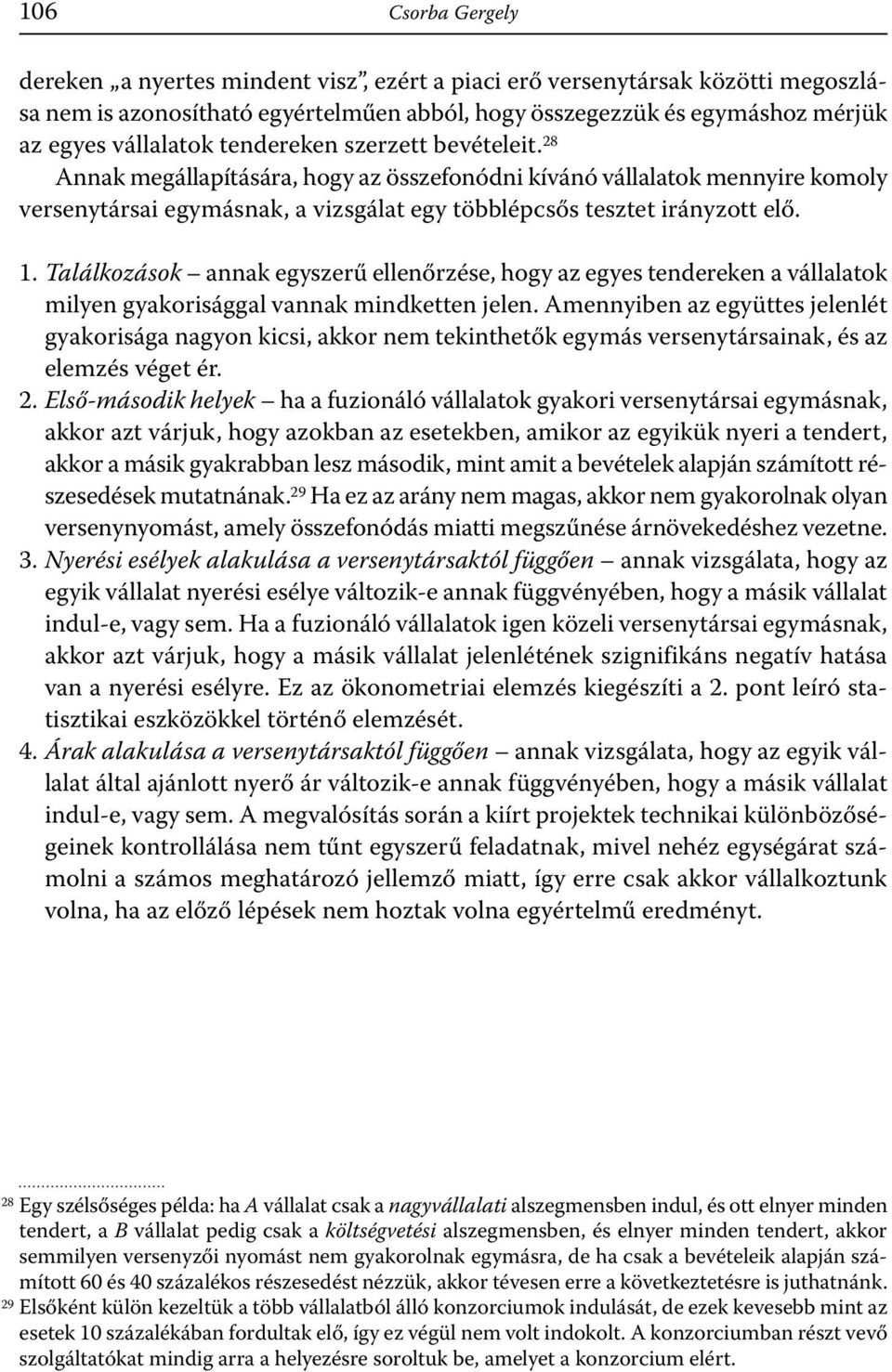 Találkozások annak egyszerű ellenőrzése, hogy az egyes tendereken a vállalatok milyen gyakorisággal vannak mindketten jelen.