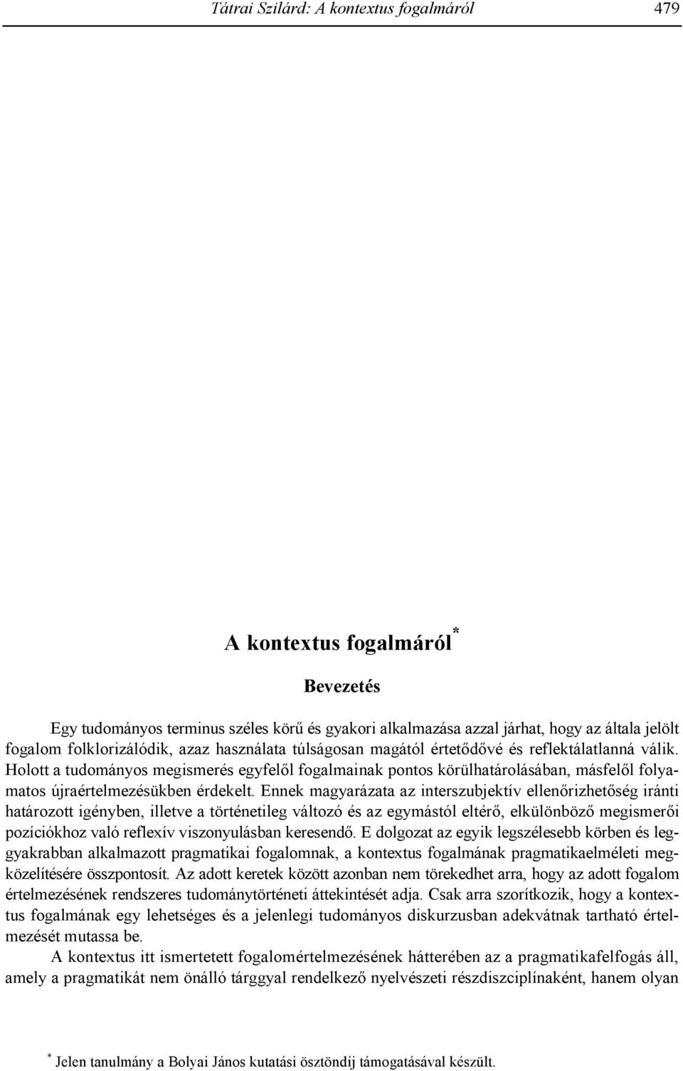 : Tanulmányok a mai magyar nyelv szófajtana és alaktana köréb l. Budapest. 33 58. Szalamin Edit 1988. Az ún. témaismétl8 névmások kérdéséhez. In: Kontra Miklós (szerk.): Beszélt nyelvi tanulmányok.