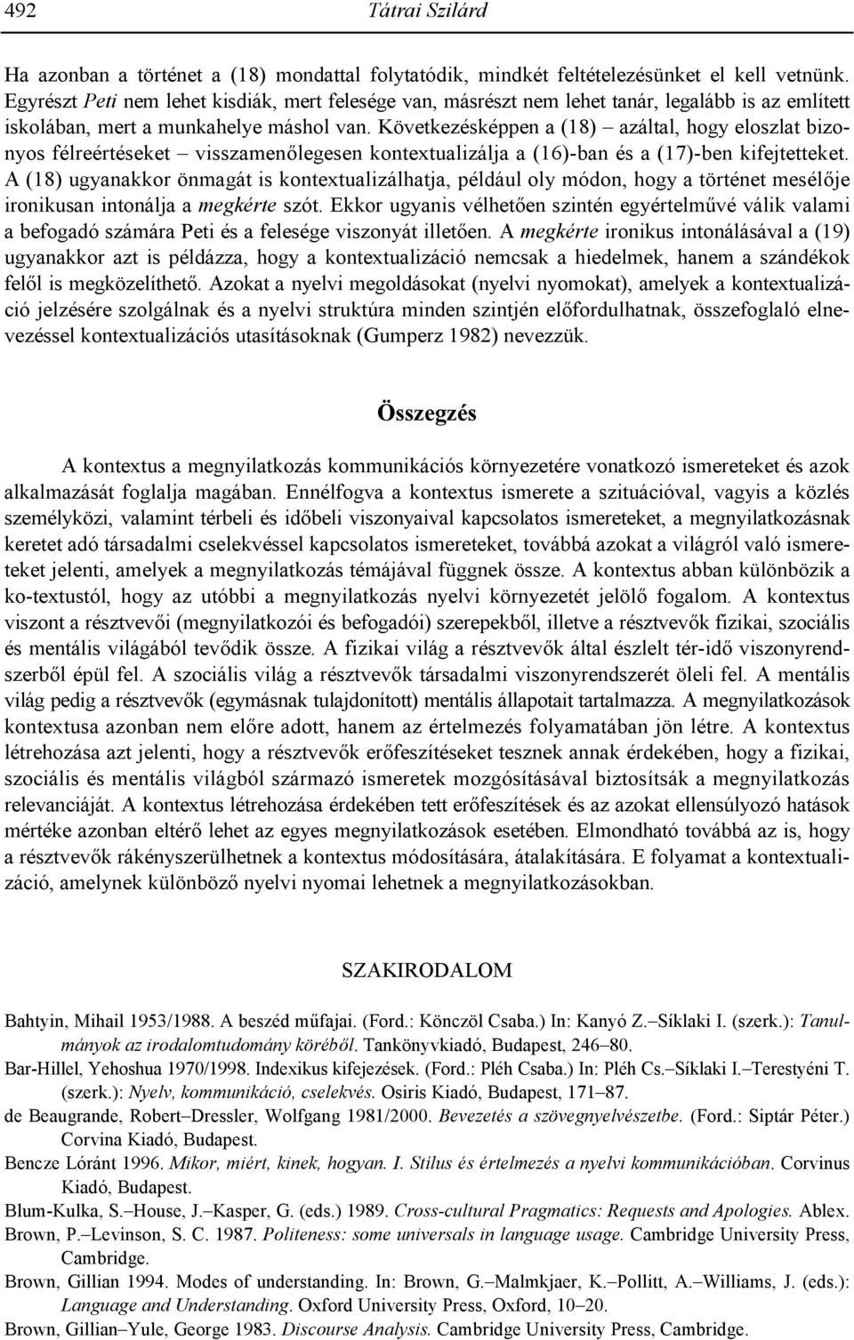 Következésképpen a (18) azáltal, hogy eloszlat bizonyos félreértéseket visszamen8legesen kontextualizálja a (16)-ban és a (17)-ben kifejtetteket.