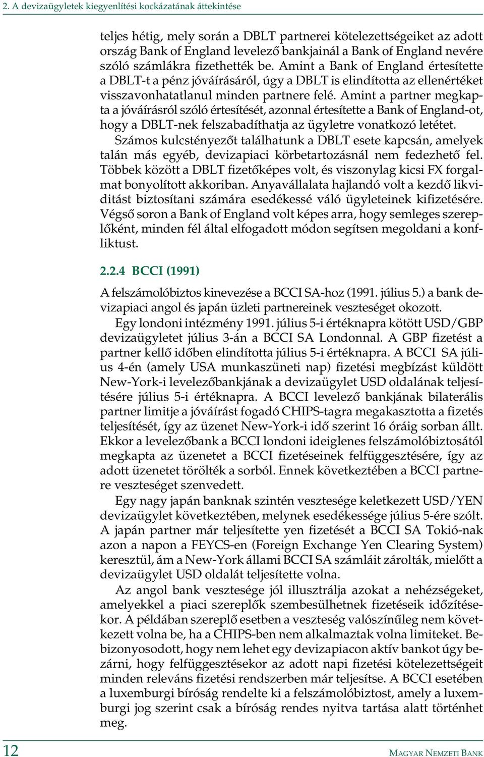 Amint a partner megkapta a jóváírásról szóló értesítését, azonnal értesítette a Bank of England-ot, hogy a DBLT-nek felszabadíthatja az ügyletre vonatkozó letétet.