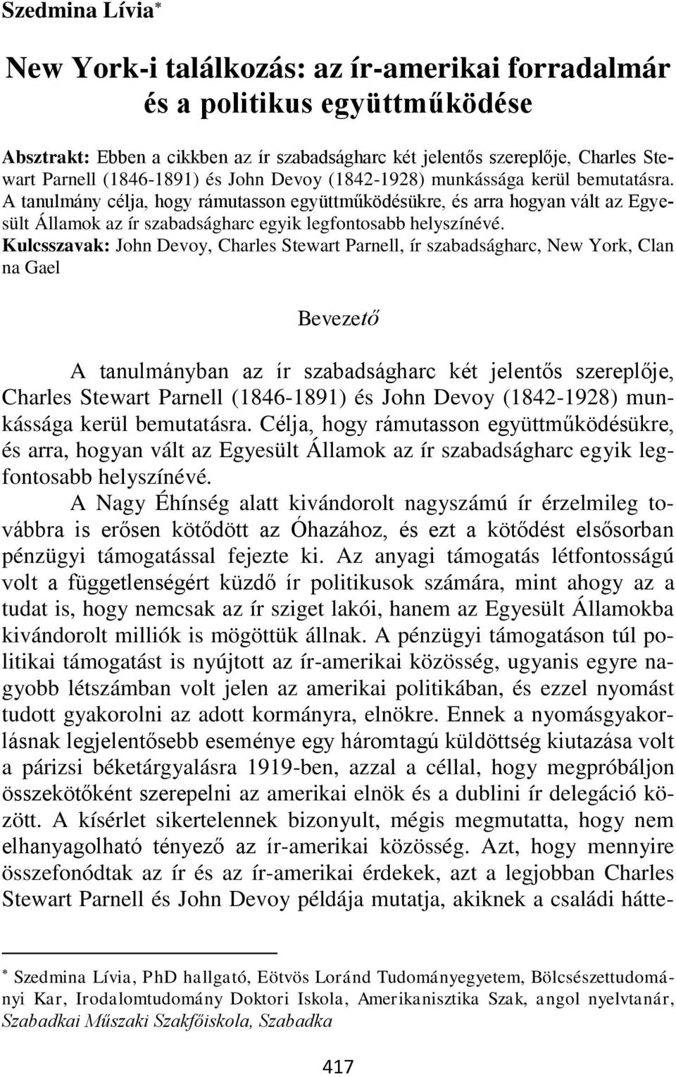 A tanulmány célja, hogy rámutasson együttműködésükre, és arra hogyan vált az Egyesült Államok az ír szabadságharc egyik legfontosabb helyszínévé.