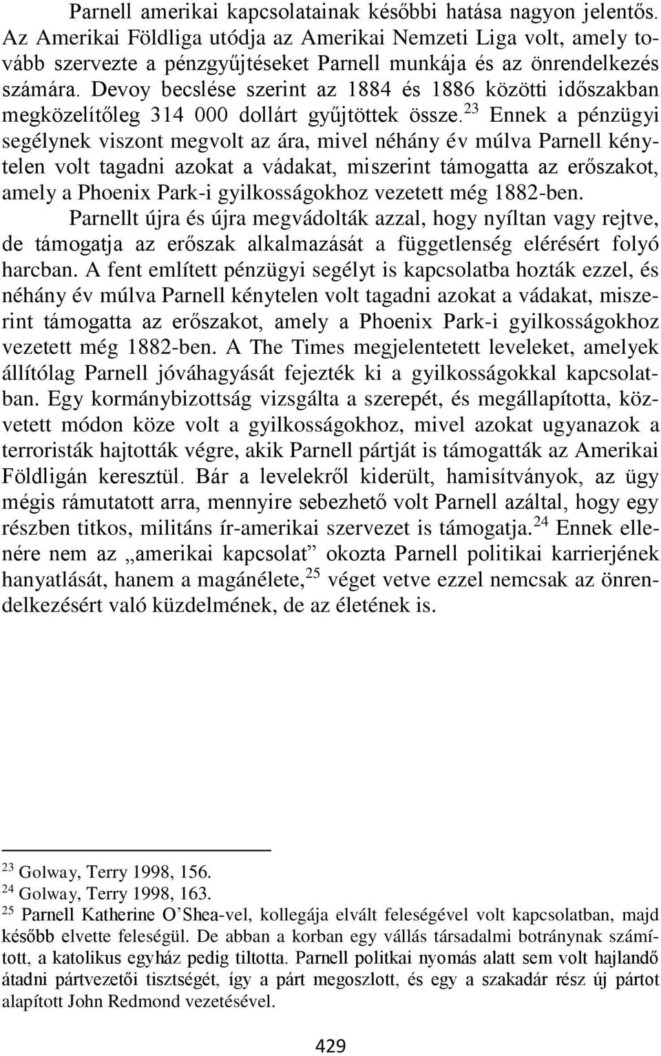 Devoy becslése szerint az 1884 és 1886 közötti időszakban megközelítőleg 314 000 dollárt gyűjtöttek össze.