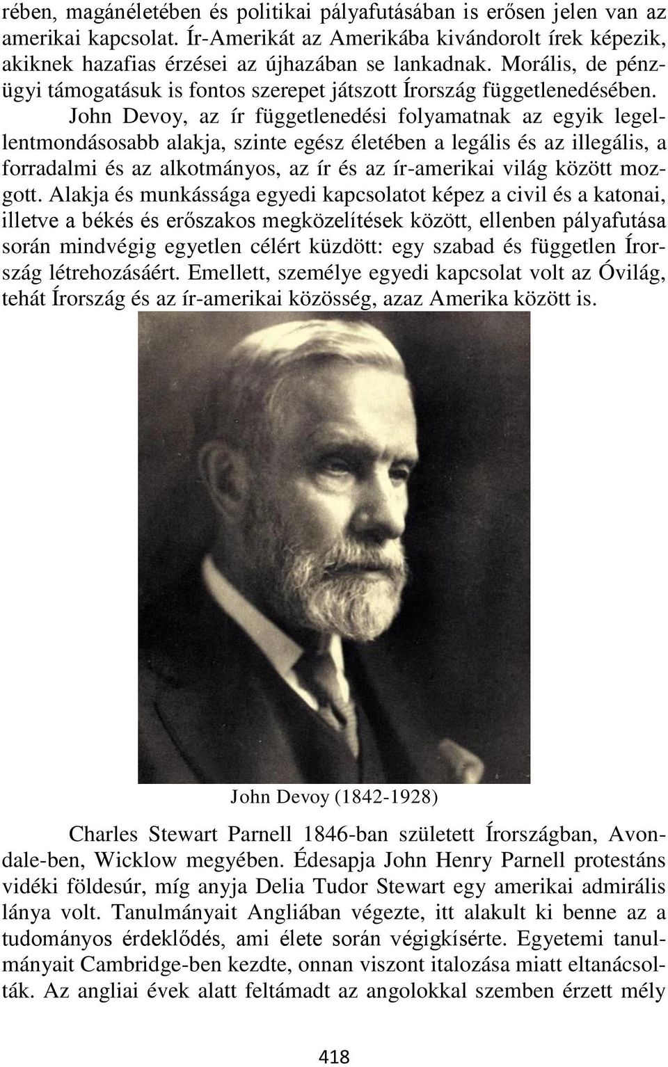 John Devoy, az ír függetlenedési folyamatnak az egyik legellentmondásosabb alakja, szinte egész életében a legális és az illegális, a forradalmi és az alkotmányos, az ír és az ír-amerikai világ