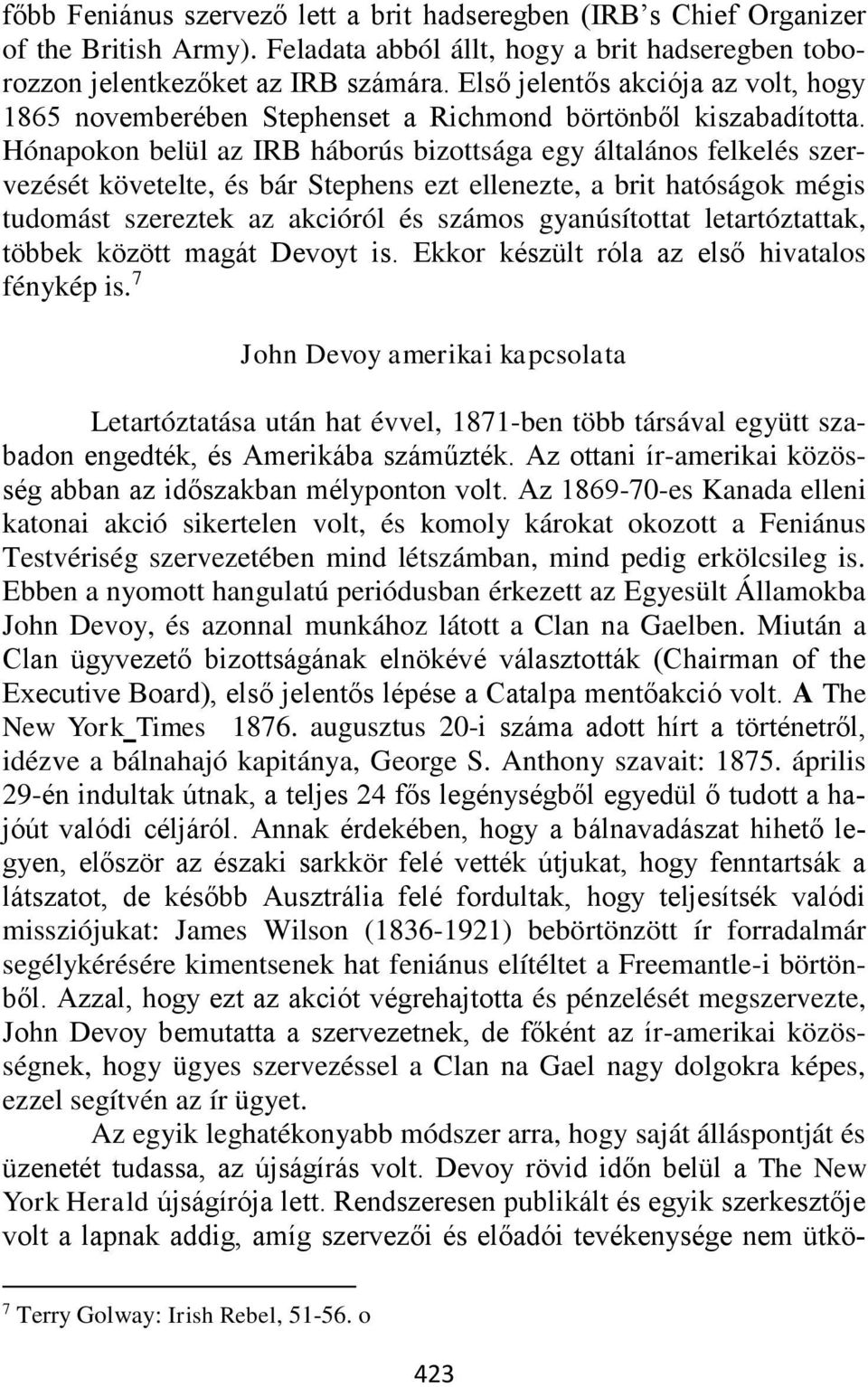 Hónapokon belül az IRB háborús bizottsága egy általános felkelés szervezését követelte, és bár Stephens ezt ellenezte, a brit hatóságok mégis tudomást szereztek az akcióról és számos gyanúsítottat