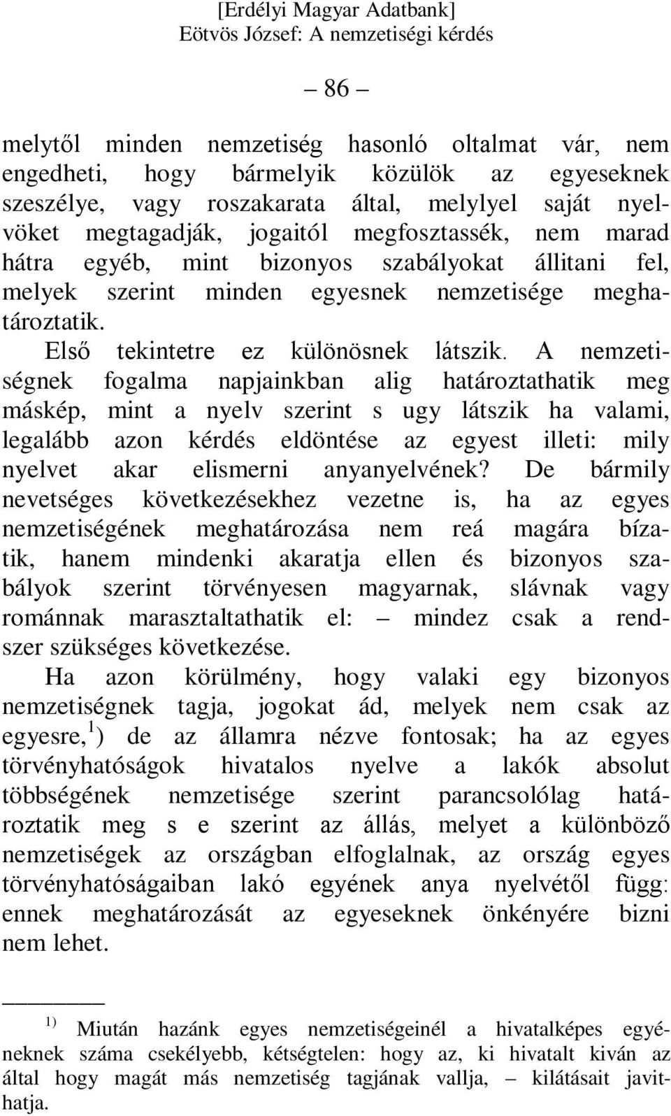 A nemzetiségnek fogalma napjainkban alig határoztathatik meg máskép, mint a nyelv szerint s ugy látszik ha valami, legalább azon kérdés eldöntése az egyest illeti: mily nyelvet akar elismerni