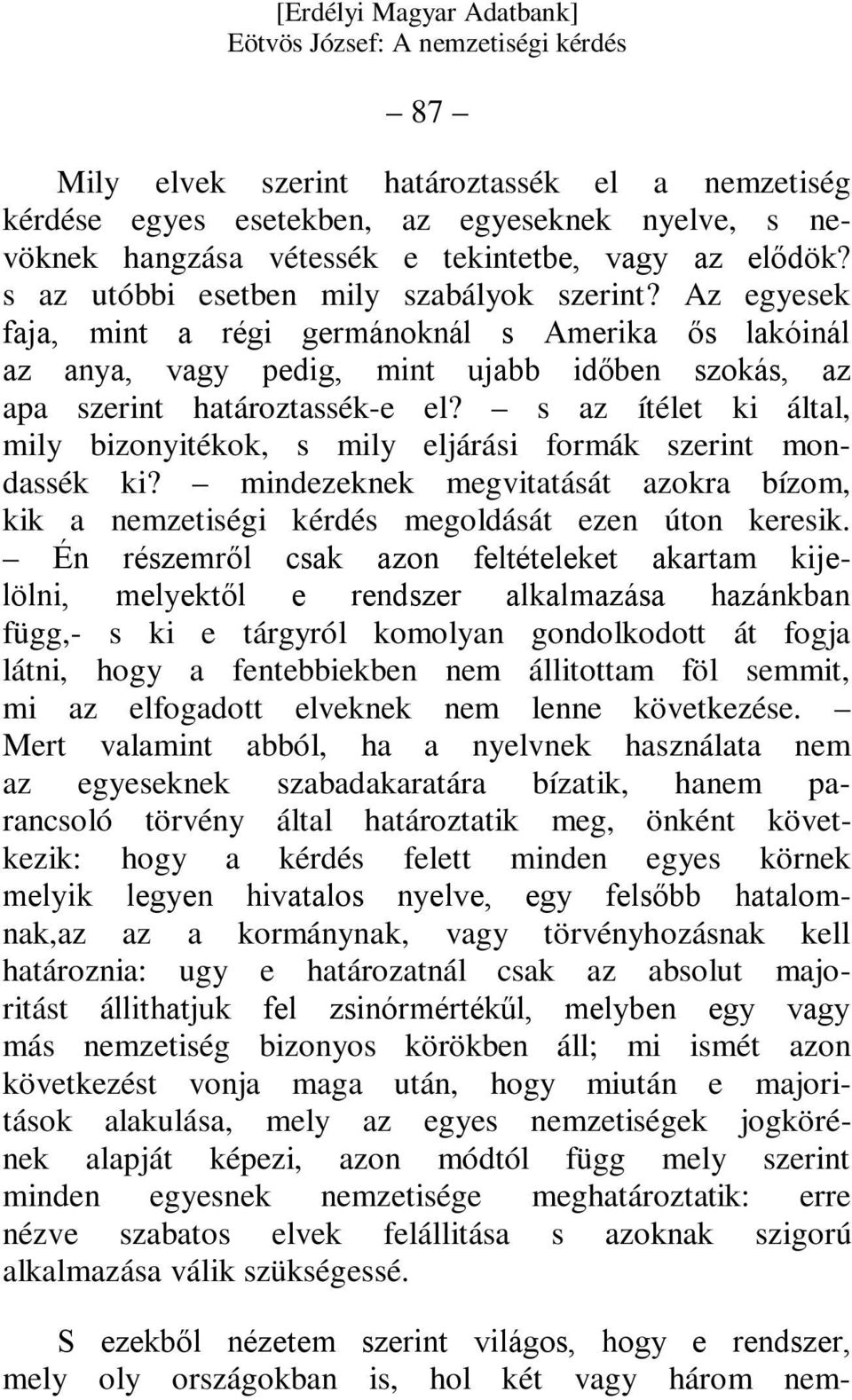 s az ítélet ki által, mily bizonyitékok, s mily eljárási formák szerint mondassék ki? mindezeknek megvitatását azokra bízom, kik a nemzetiségi kérdés megoldását ezen úton keresik.