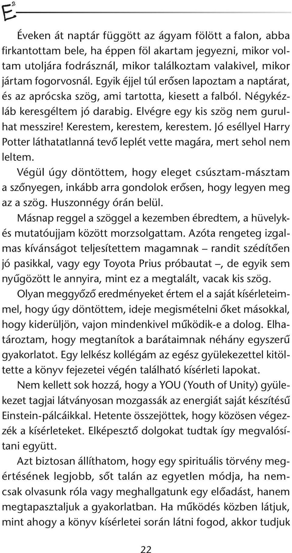 Kerestem, kerestem, kerestem. Jó eséllyel Harry Potter láthatatlanná tevõ leplét vette magára, mert sehol nem leltem.