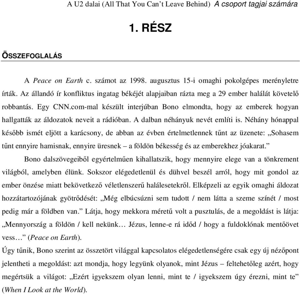 com-mal készült interjúban Bono elmondta, hogy az emberek hogyan hallgatták az áldozatok neveit a rádióban. A dalban néhányuk nevét említi is.