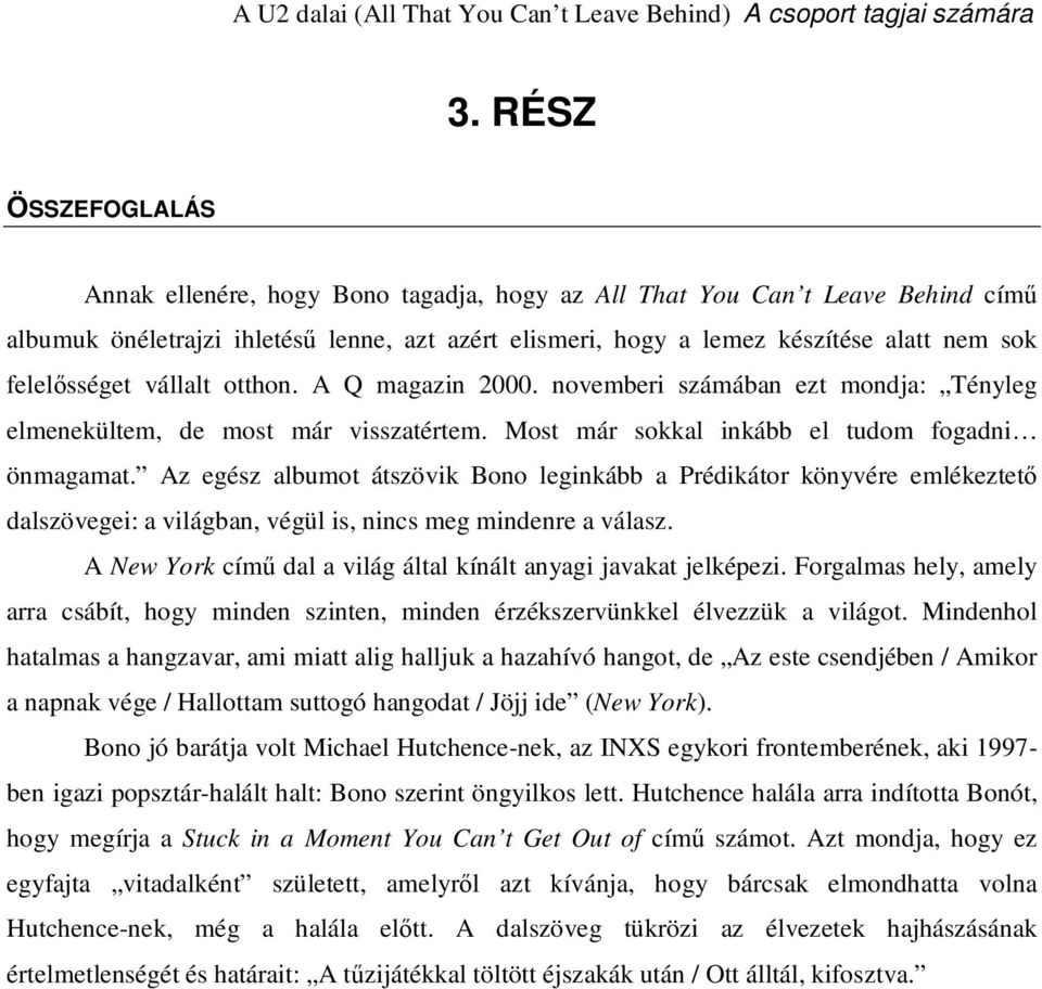 felelısséget vállalt otthon. A Q magazin 2000. novemberi számában ezt mondja: Tényleg elmenekültem, de most már visszatértem. Most már sokkal inkább el tudom fogadni önmagamat.