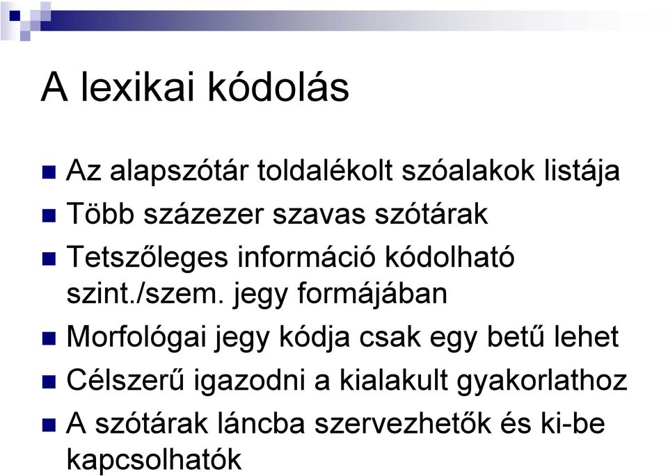 jegy formájában Morfológai jegy kódja csak egy betű lehet Célszerű