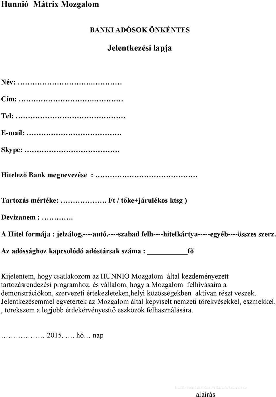 Az adóssághoz kapcsolódó adóstársak száma : fő Kijelentem, hogy csatlakozom az HUNNIO Mozgalom által kezdeményezett tartozásrendezési programhoz, és vállalom, hogy a Mozgalom