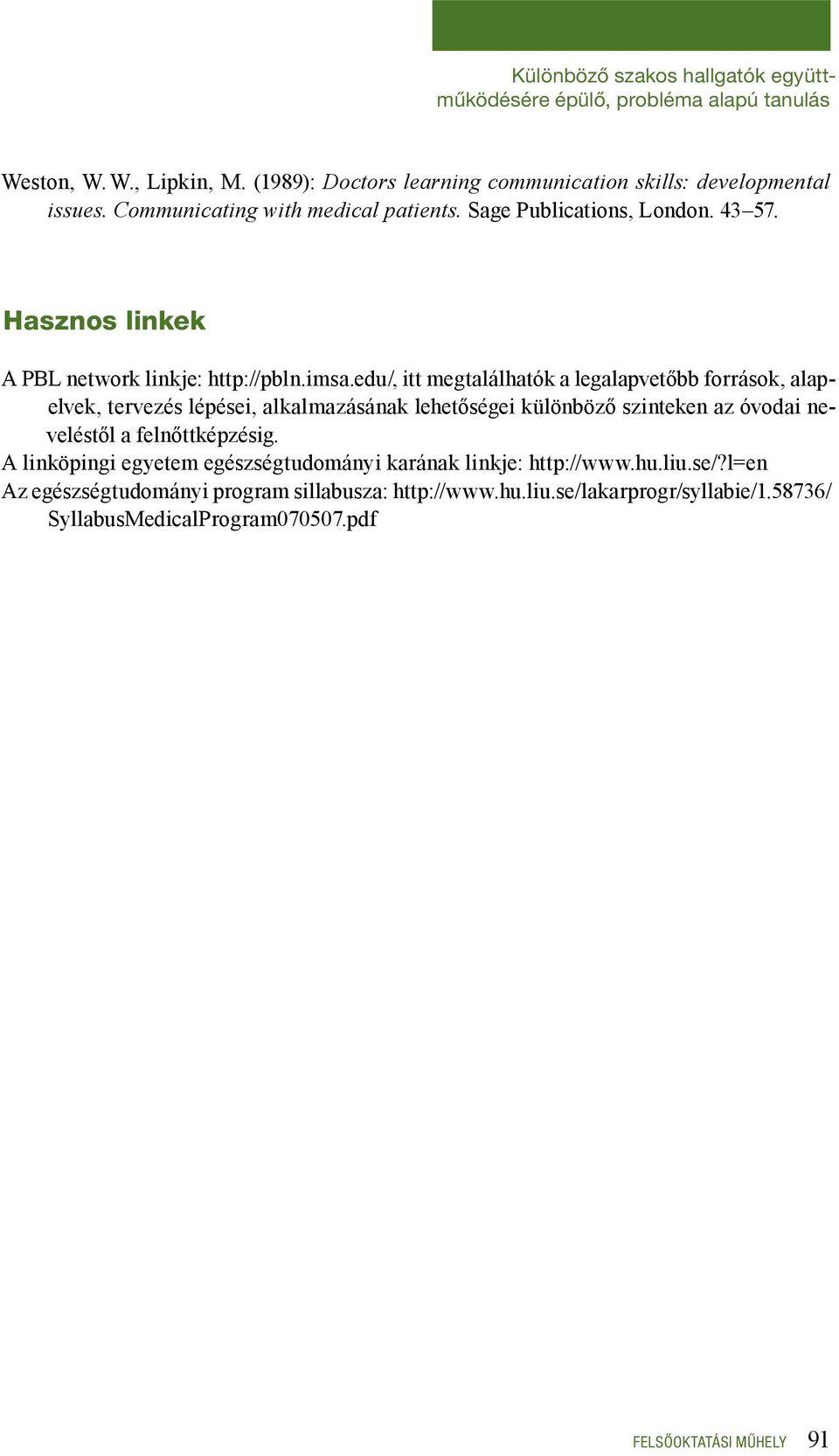 edu/, itt megtalálhatók a legalapvetőbb források, alapelvek, tervezés lépései, alkalmazásának lehetőségei különböző szinteken az óvodai neveléstől a felnőttképzésig.