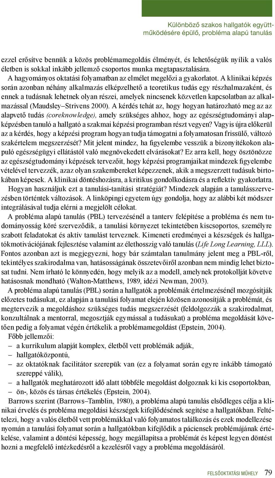 A klinikai képzés során azonban néhány alkalmazás elképzelhető a teoretikus tudás egy részhalmazaként, és ennek a tudásnak lehetnek olyan részei, amelyek nincsenek közvetlen kapcsolatban az