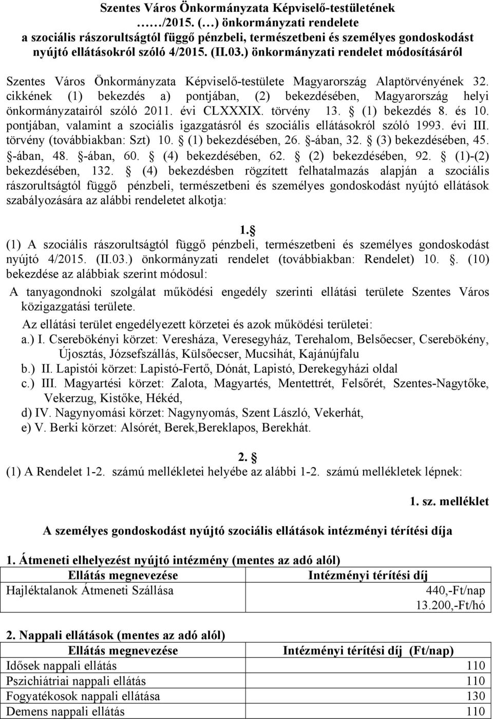 ) önkormányzati rendelet módosításáról Szentes Város Önkormányzata Képviselő-testülete Magyarország Alaptörvényének 32.