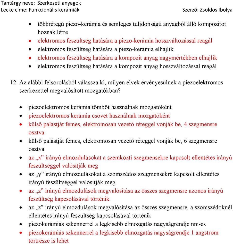 Az alábbi felsorolásból válassza ki, milyen elvek érvényesülnek a piezoelektromos szerkezettel megvalósított mozgatókban?