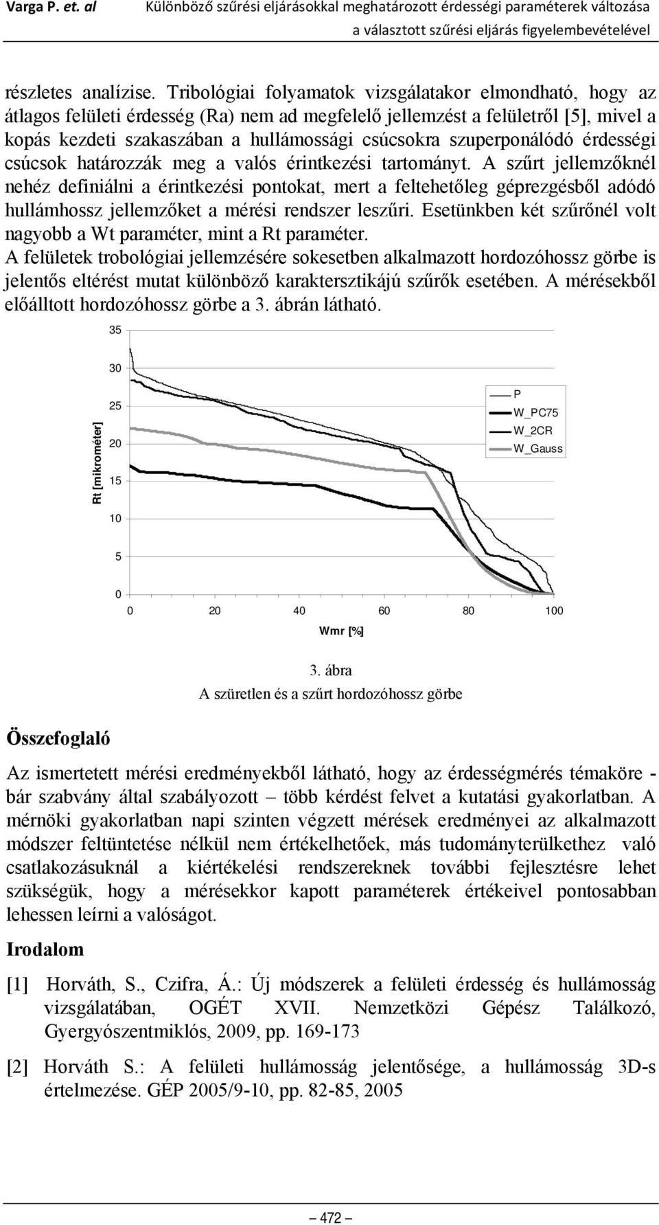 szuperponálódó érdességi csúcsok határozzák meg a valós érintkezési tartományt.