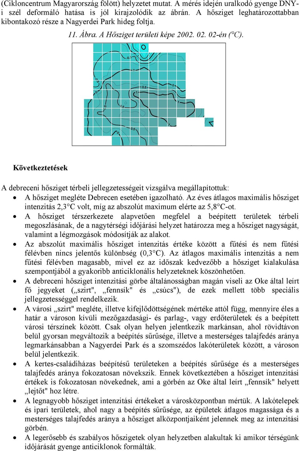 Következtetések A debreceni hősziget térbeli jellegzetességeit vizsgálva megállapítottuk: A hősziget megléte Debrecen esetében igazolható.