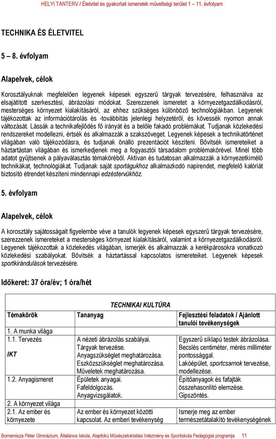 Legyenek tájékozottak az információtárolás és -továbbítás jelenlegi helyzetéről, és kövessék nyomon annak változását. Lássák a technikafejlődés fő irányát és a belőle fakadó problémákat.