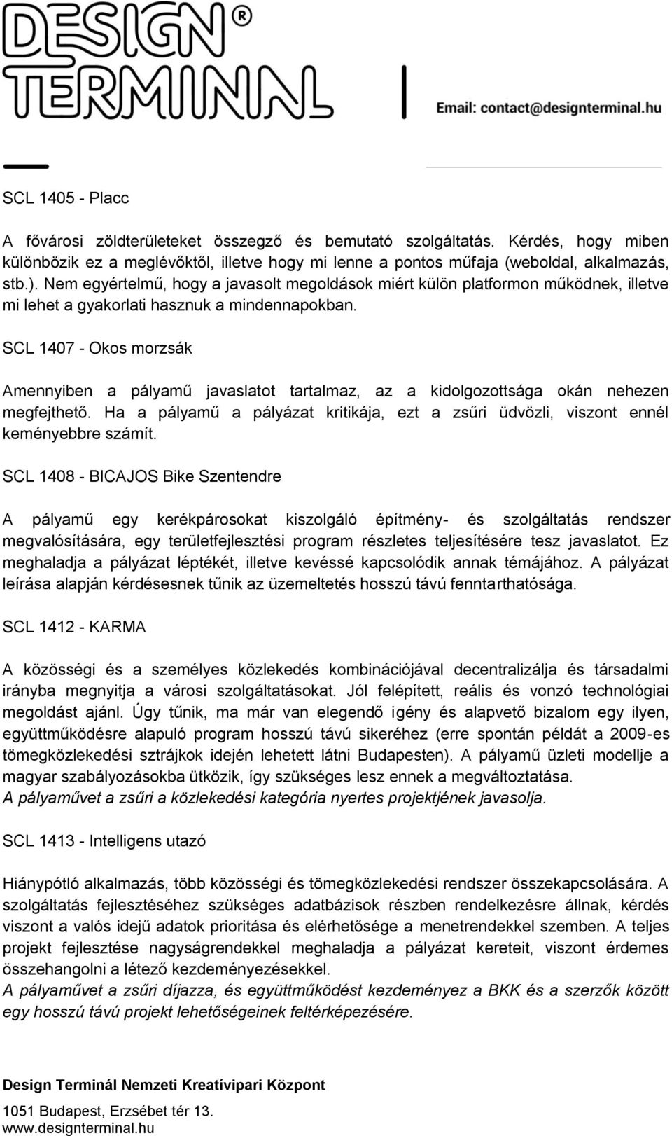 SCL 1407 - Okos morzsák Amennyiben a pályamű javaslatot tartalmaz, az a kidolgozottsága okán nehezen megfejthető.