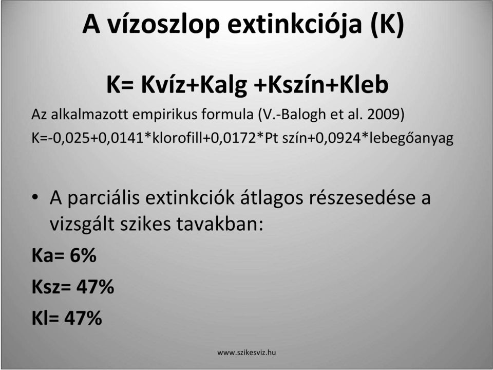 2009) K=-0,025+0,0141*klorofill+0,0172*Pt szín+0,0924*lebegőanyag